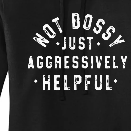 Not Bossy Just Aggressively Helpful Funny Women's Pullover Hoodie