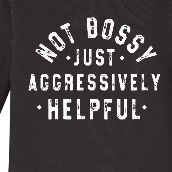 Not Bossy Just Aggressively Helpful Funny Baby Long Sleeve Bodysuit