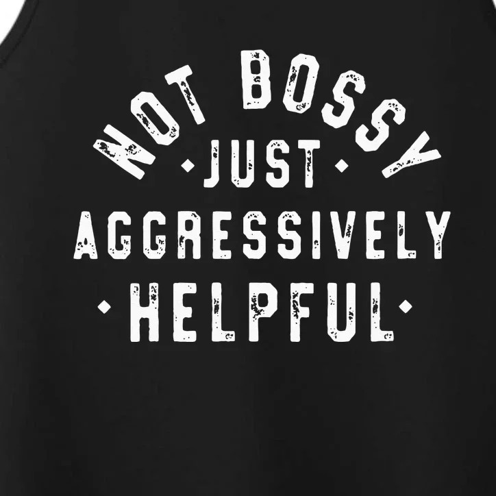 Not Bossy Just Aggressively Helpful Funny Performance Tank