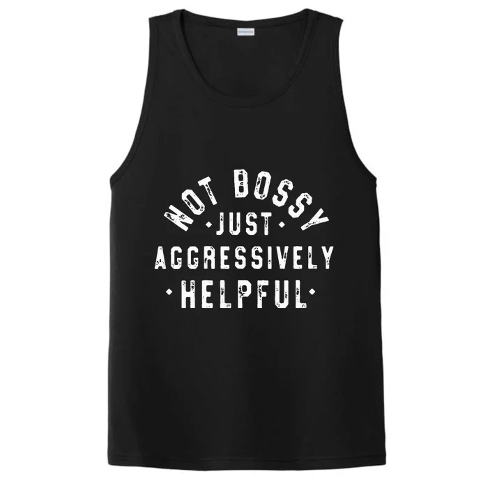 Not Bossy Just Aggressively Helpful Funny Performance Tank