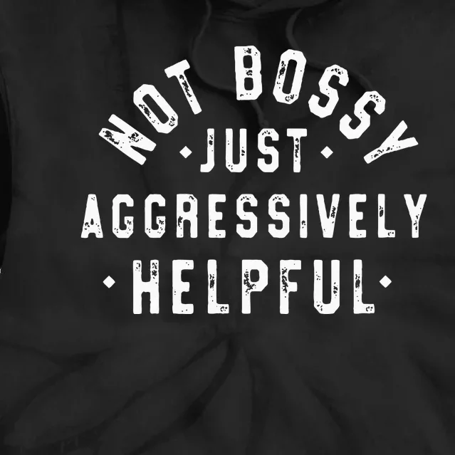 Not Bossy Just Aggressively Helpful Funny Tie Dye Hoodie