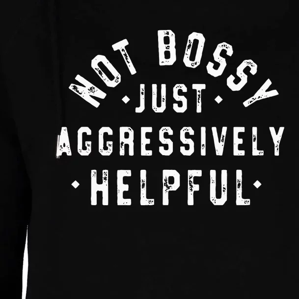 Not Bossy Just Aggressively Helpful Funny Womens Funnel Neck Pullover Hood