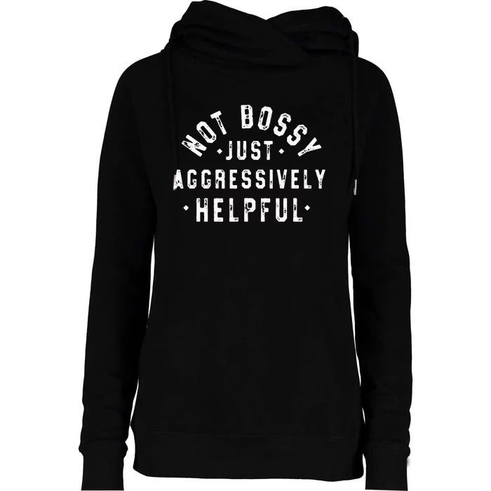 Not Bossy Just Aggressively Helpful Funny Womens Funnel Neck Pullover Hood