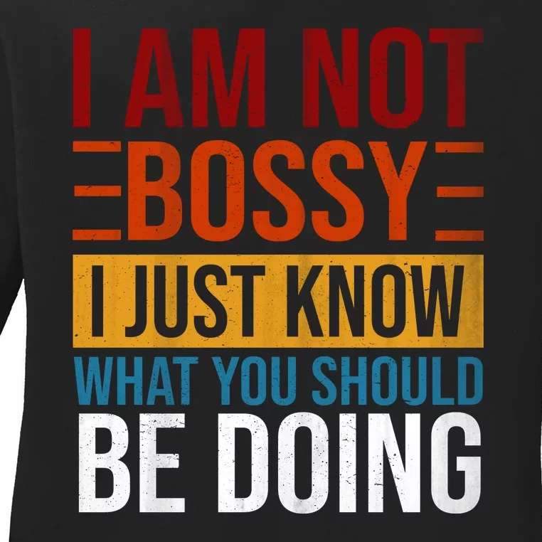 Not Bossy Just Know What I Should Be Doing Funny Sayings Ladies Long Sleeve Shirt