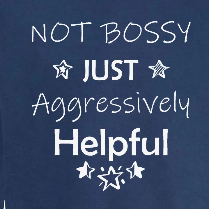 Not Bossy Just Aggressively Helpful Skills with Confidence Garment-Dyed Sweatshirt