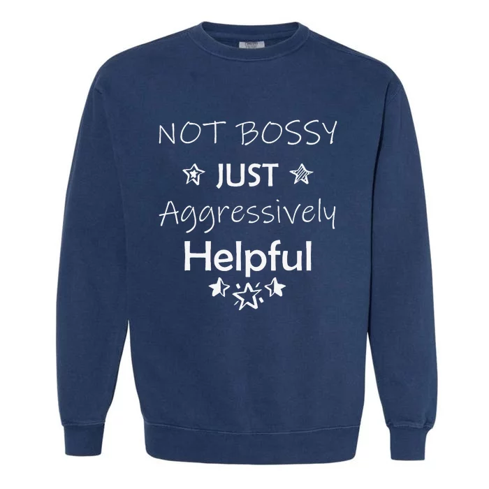 Not Bossy Just Aggressively Helpful Skills with Confidence Garment-Dyed Sweatshirt