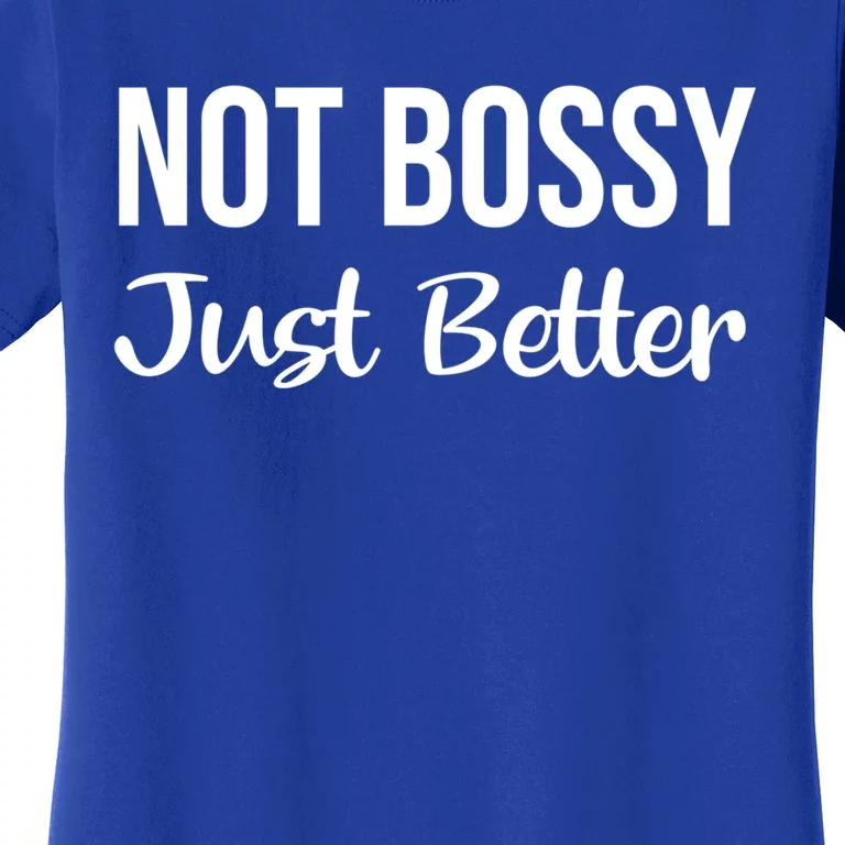 Not Bossy Just Better Gift Im Not Bossy I Am The Boss Funny Funny Gift Women's T-Shirt