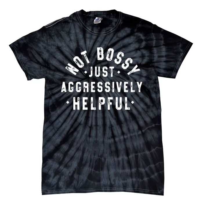 Not Bossy Just Aggressively Helpful Funny Tie-Dye T-Shirt