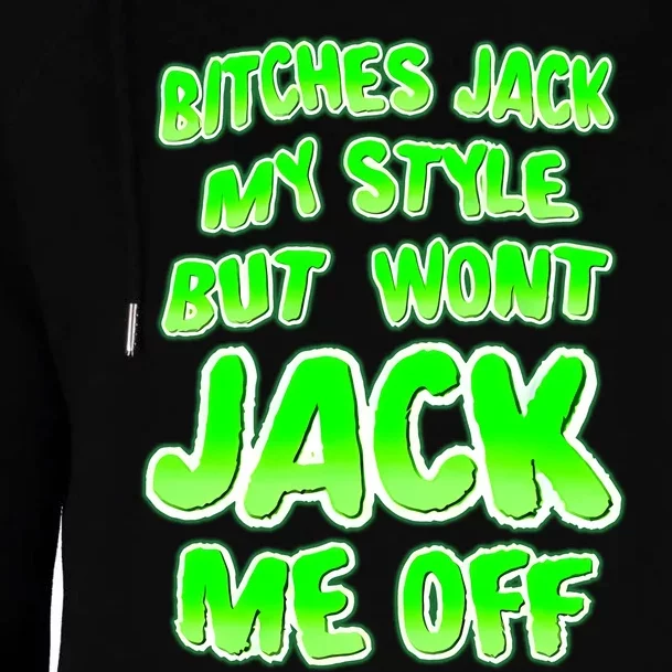 Nhearts Bitches Jack My Style But Wont Jack Me Off Womens Funnel Neck Pullover Hood