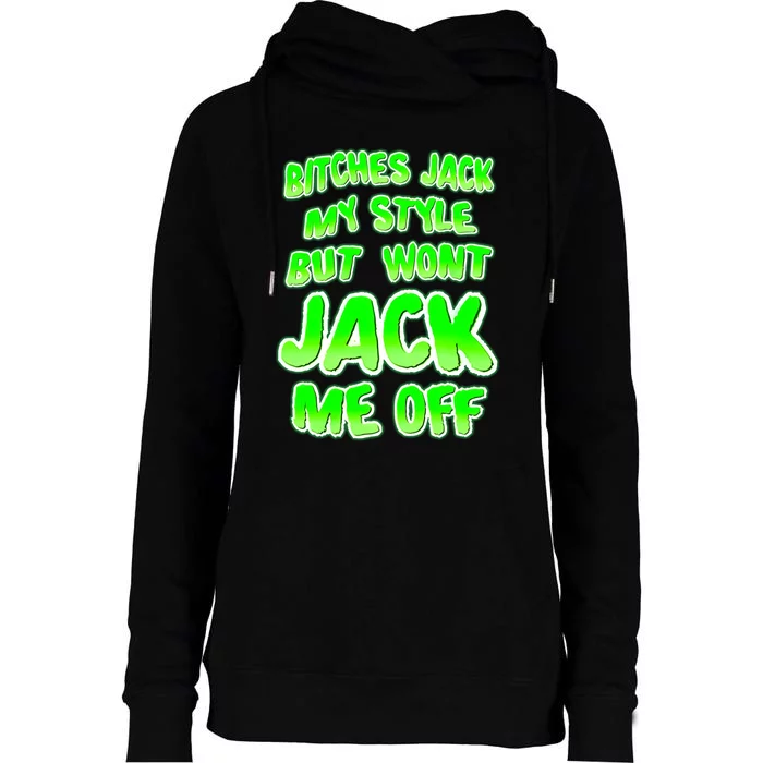 Nhearts Bitches Jack My Style But Wont Jack Me Off Womens Funnel Neck Pullover Hood