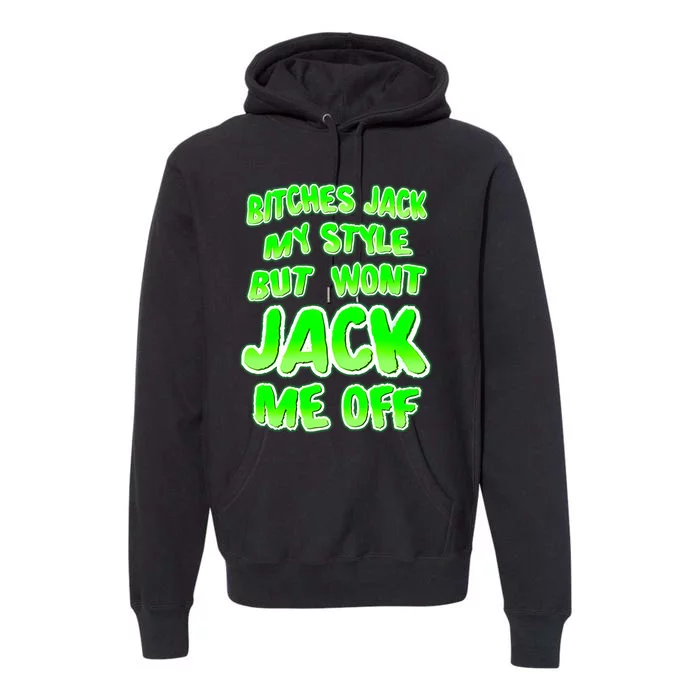 Nhearts Bitches Jack My Style But Wont Jack Me Off Premium Hoodie