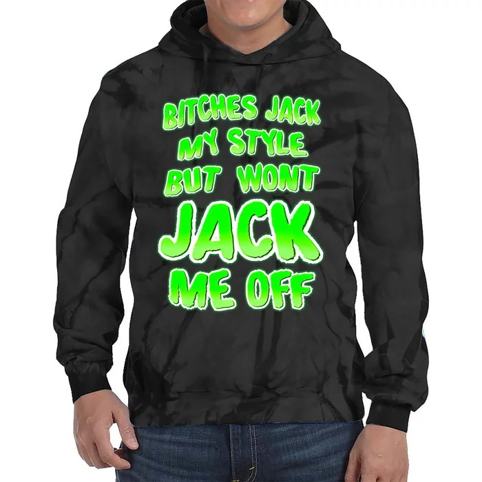 Nhearts Bitches Jack My Style But Wont Jack Me Off Tie Dye Hoodie