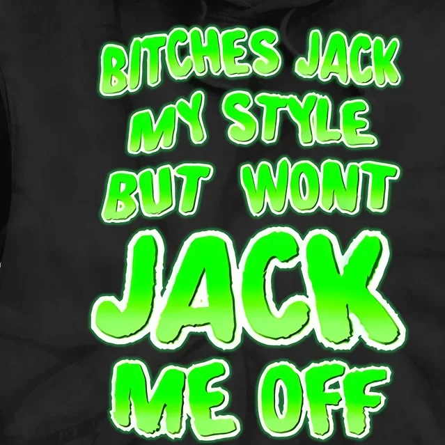 Nhearts Bitches Jack My Style But Wont Jack Me Off Tie Dye Hoodie