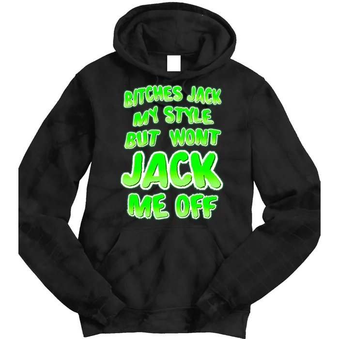 Nhearts Bitches Jack My Style But Wont Jack Me Off Tie Dye Hoodie