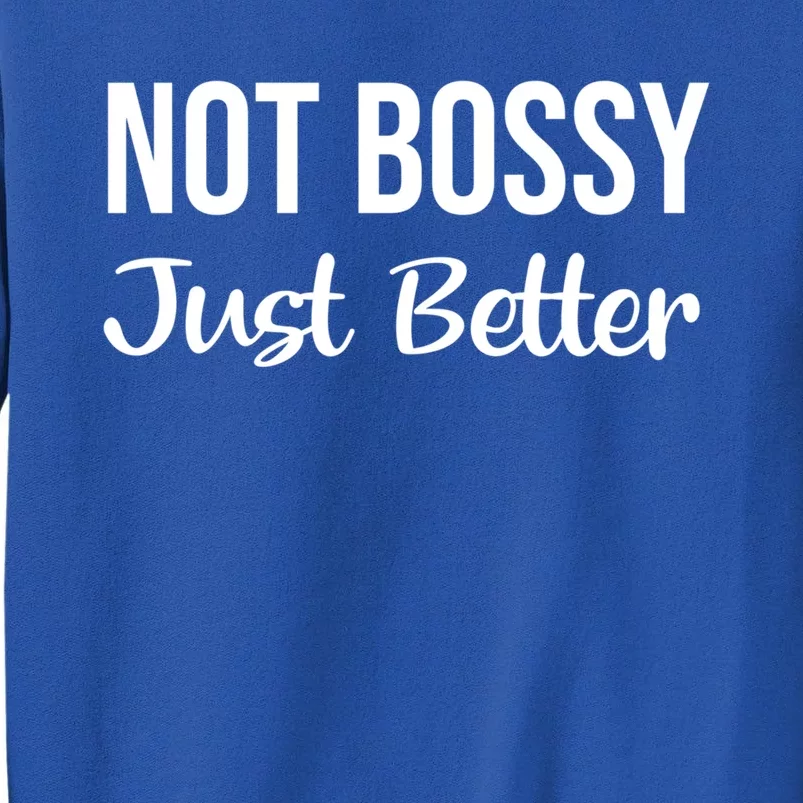 Not Bossy Just Better Gift Im Not Bossy I Am The Boss Funny Gift Tall Sweatshirt