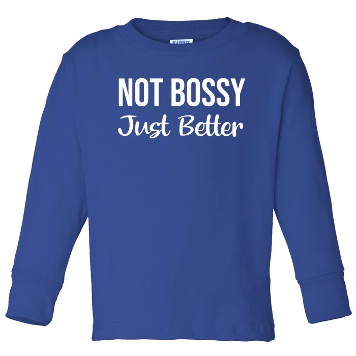 Not Bossy Just Better Gift Im Not Bossy I Am The Boss Funny Gift Toddler Long Sleeve Shirt