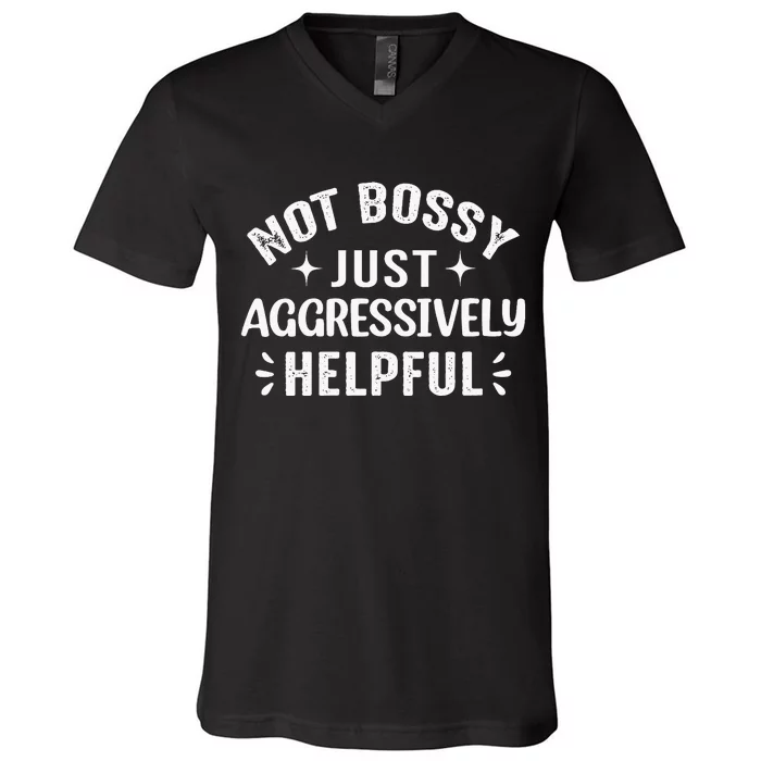 Not Bossy Just Aggressively Helpful V-Neck T-Shirt