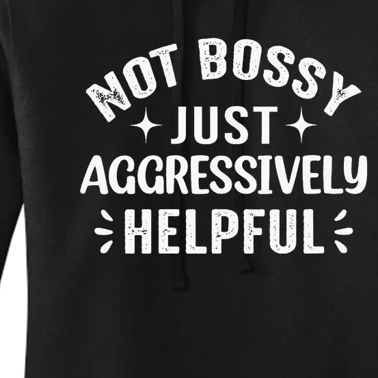 Not Bossy Just Aggressively Helpful Women's Pullover Hoodie