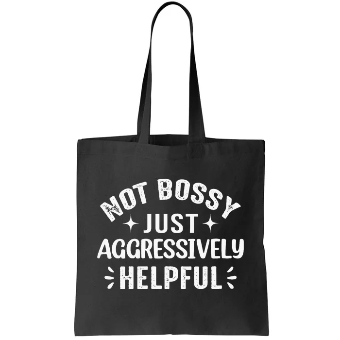 Not Bossy Just Aggressively Helpful Tote Bag