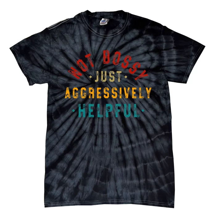 Not Bossy Just Aggressively Helpful Vintage Humor Sarcam Tie-Dye T-Shirt