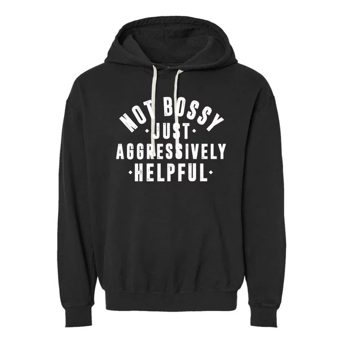 Not Bossy Just Aggressively Helpful Funny Garment-Dyed Fleece Hoodie