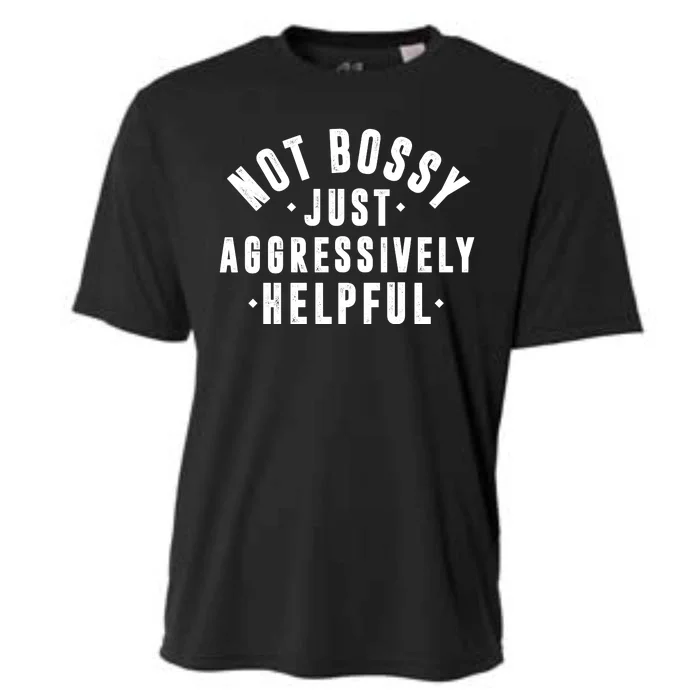 Not Bossy Just Aggressively Helpful Funny Cooling Performance Crew T-Shirt