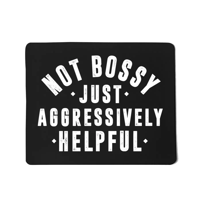 Not Bossy Just Aggressively Helpful Funny Mousepad