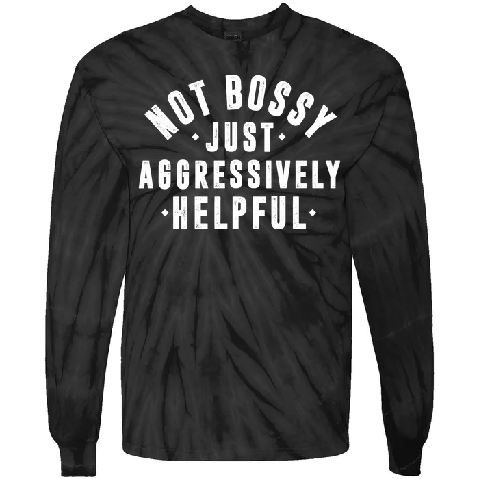 Not Bossy Just Aggressively Helpful Funny Tie-Dye Long Sleeve Shirt