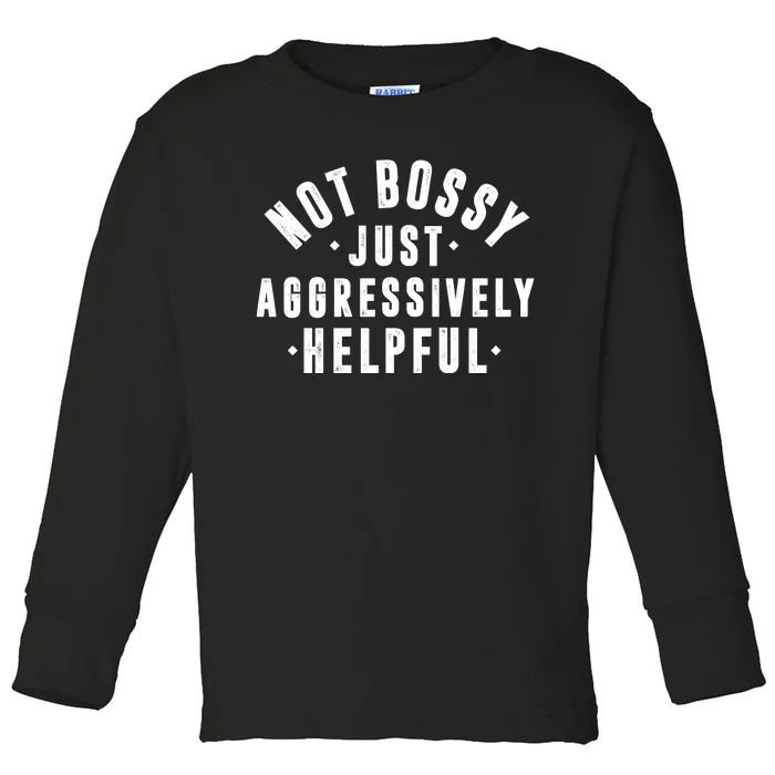 Not Bossy Just Aggressively Helpful Funny Toddler Long Sleeve Shirt