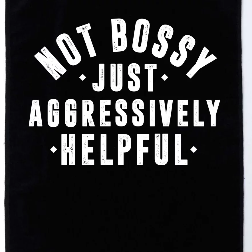 Not Bossy Just Aggressively Helpful Funny Platinum Collection Golf Towel