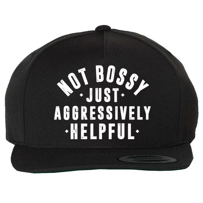 Not Bossy Just Aggressively Helpful Funny Wool Snapback Cap