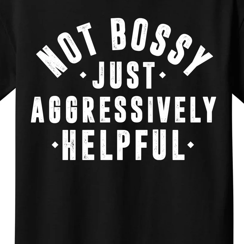 Not Bossy Just Aggressively Helpful Funny Kids T-Shirt