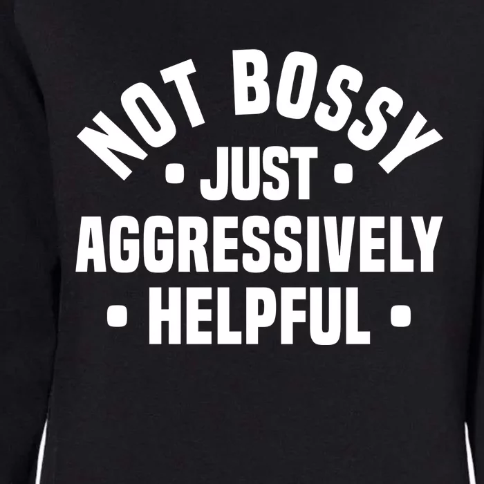 Not Bossy Just Aggressively Helpful Funny Womens California Wash Sweatshirt