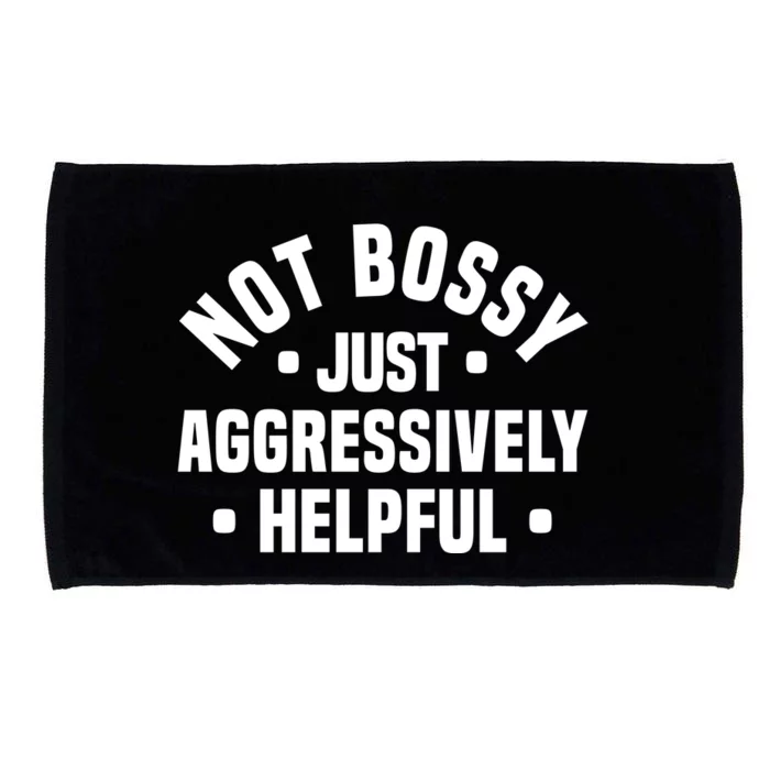 Not Bossy Just Aggressively Helpful Funny Microfiber Hand Towel