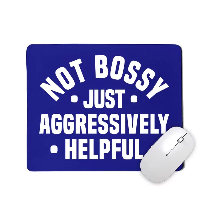 Not Bossy Just Aggressively Helpful Funny Mousepad