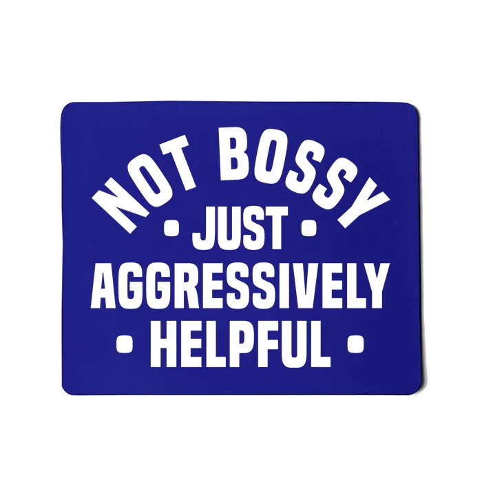 Not Bossy Just Aggressively Helpful Funny Mousepad