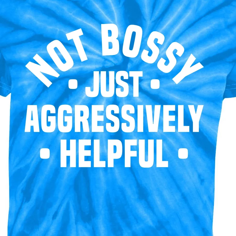 Not Bossy Just Aggressively Helpful Funny Kids Tie-Dye T-Shirt