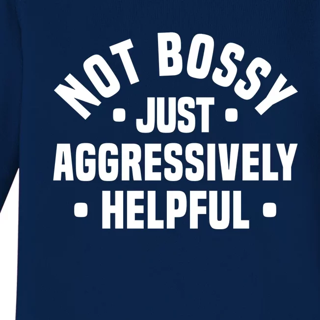 Not Bossy Just Aggressively Helpful Funny Baby Long Sleeve Bodysuit