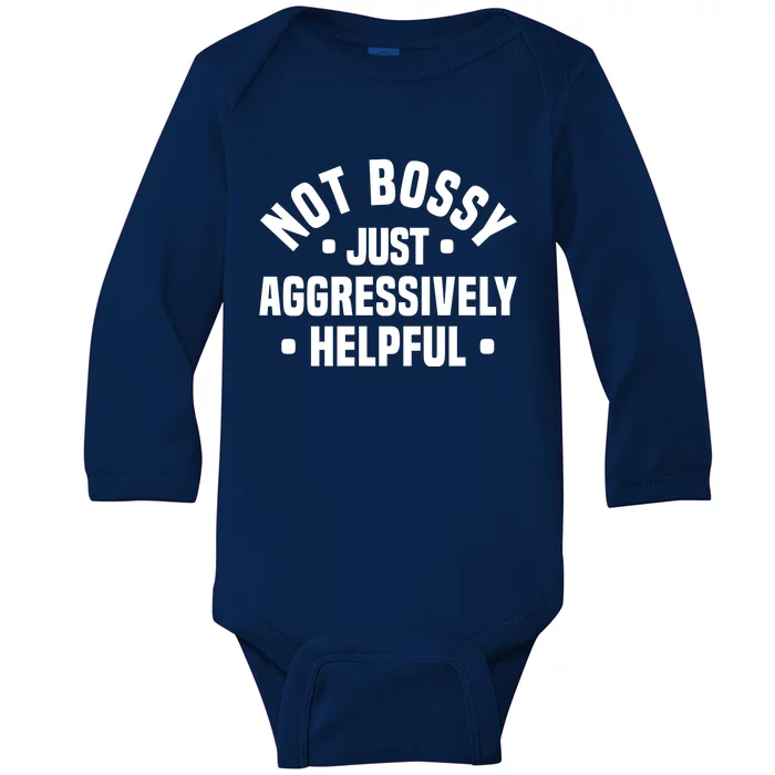 Not Bossy Just Aggressively Helpful Funny Baby Long Sleeve Bodysuit