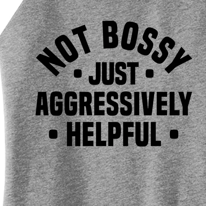 Not Bossy Just Aggressively Helpful Funny Women’s Perfect Tri Rocker Tank