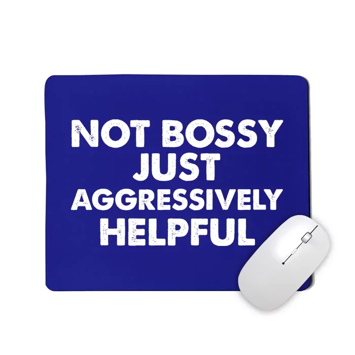 Not Bossy Just Aggressively Helpful Funny Mousepad