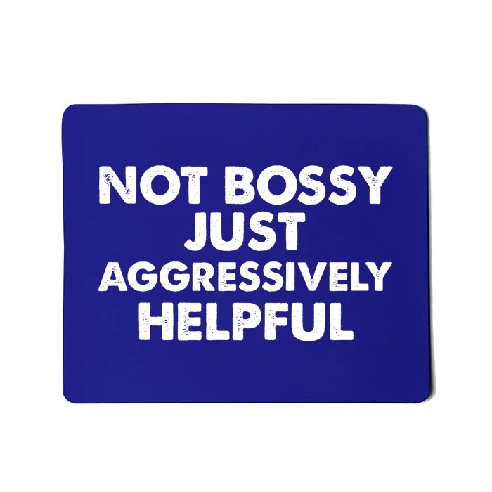 Not Bossy Just Aggressively Helpful Funny Mousepad