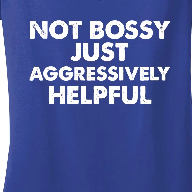 Not Bossy Just Aggressively Helpful Funny Women's V-Neck T-Shirt