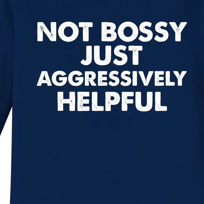 Not Bossy Just Aggressively Helpful Funny Baby Long Sleeve Bodysuit