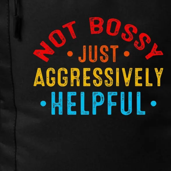 Not Bossy Just Aggressively Helpful Funny Daily Commute Backpack