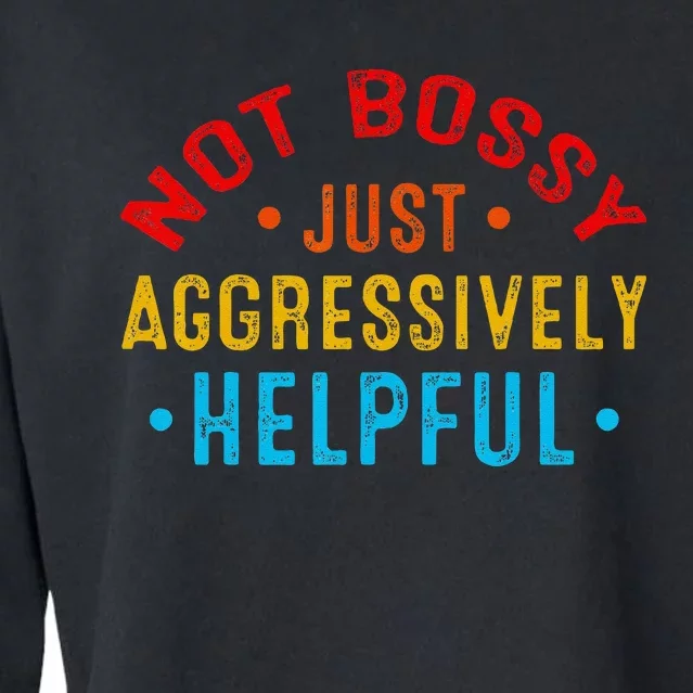 Not Bossy Just Aggressively Helpful Funny Cropped Pullover Crew