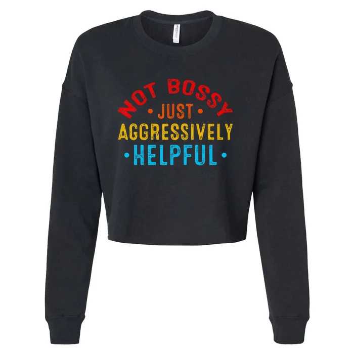 Not Bossy Just Aggressively Helpful Funny Cropped Pullover Crew