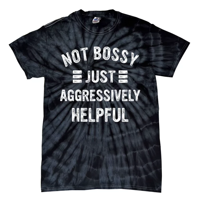 Not Bossy Just Aggressively Helpful Tie-Dye T-Shirt