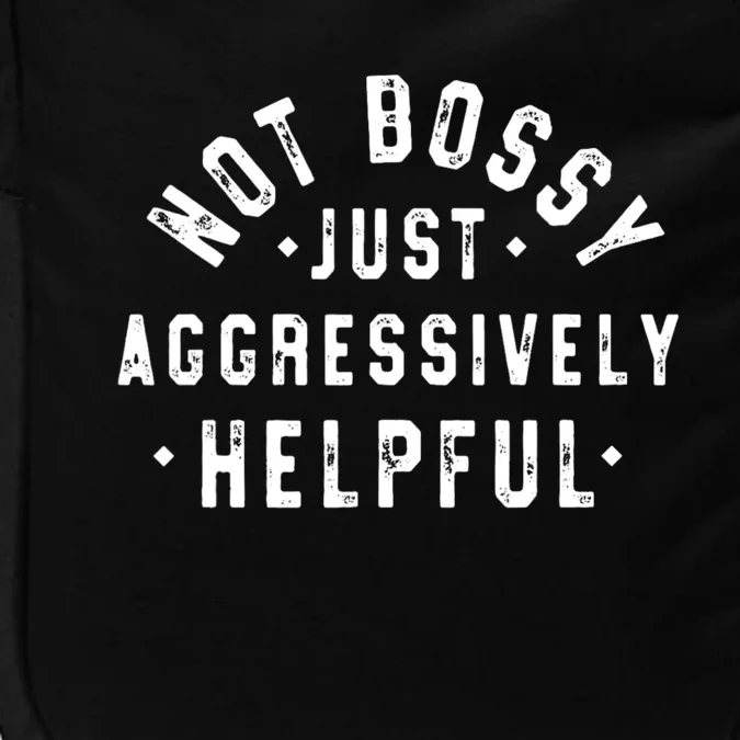 Not Bossy Just Aggressively Helpful Funny Impact Tech Backpack