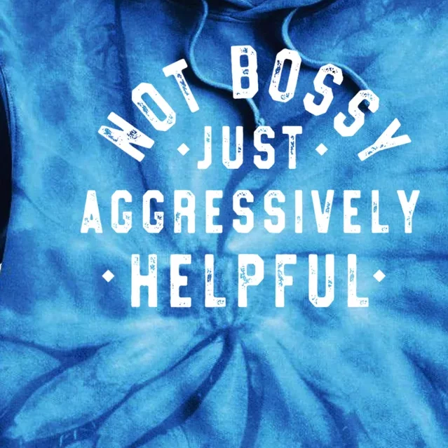 Not Bossy Just Aggressively Helpful Funny Tie Dye Hoodie